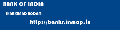 BANK OF INDIA  JHARKHAND BODAM    banks information 